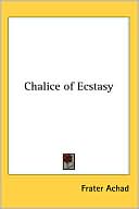 Frater Achad: The Chalice of Ecstasy