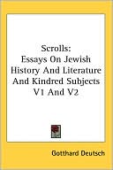 Book cover image of Scrolls: Essays on Jewish History and Literature and Kindred Subjects V1 and V2 by Gotthard Deutsch