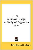 Book cover image of The Rainbow Bridge: A Study of Paganism 1934 by John Strong Newberry