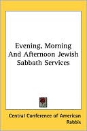 C Central Conference of American Rabbis: Evening, Morning and Afternoon Jewish Sabbath Services