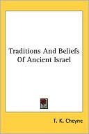 Thomas Kelly Cheyne: Traditions and Beliefs of Ancient Israel