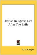 Thomas Kelly Cheyne: Jewish Religious Life after the Exile