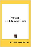 H. C. Hollway-Calthrop: Petrarch: His Life and Times
