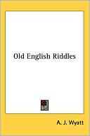 A. J. Wyatt: Old English Riddles