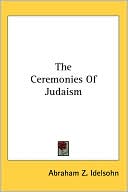 Book cover image of The Ceremonies of Judaism by Abraham Z. Idelsohn