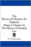 Book cover image of The Return of the Jews to England: Being A Chapter in the History of English Law by H. S. Q. Henriques