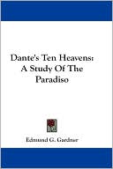 Book cover image of Dante's Ten Heavens: A Study of the Paradiso by Edmund G. Gardner