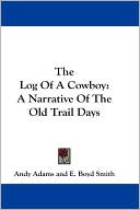 Andy Adams: The Log of a Cowboy: A Narrative of the Old Trail Days