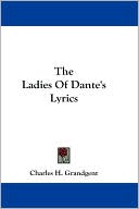 Charles H. Grandgent: The Ladies of Dante's Lyrics