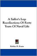 Robley D. Evans: A Sailor's Log: Recollections of Forty Years of Naval Life