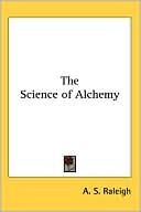 Book cover image of The Science Of Alchemy by A. S. Raleigh
