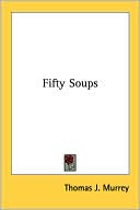 Book cover image of Fifty Soups by Thomas J. Murrey