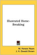 M. Horace Hayes: Illustrated Horse-Breaking