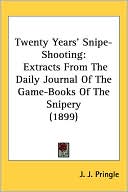 J. J. Pringle: Twenty Years' Snipe-Shooting: Extracts from the Daily Journal of the Game-Books of the Snipery (1899)