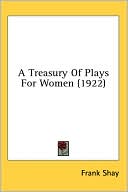 Frank Shay: A Treasury of Plays for Women