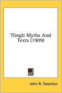 John R. Swanton: Tlingit Myths and Texts