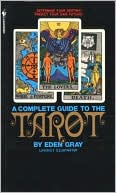 Eden Gray: A Complete Guide to the Tarot: Determine Your Destiny ! Predict Your Own Future!