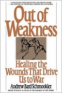 Book cover image of Out of Weakness: Healing the Wounds That Drive Us to War by Andrew Bard Schmookler