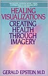 Book cover image of Healing Visualizations: Creating Health Through Imagery by Gerald Epstein