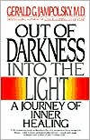 Gerald Jampolsky: Out of Darkness into the Light: A Journey of Inner Healing