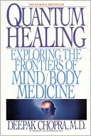 Deepak Chopra: Quantum Healing: Exploring the Frontiers of Mind/Body Medicine