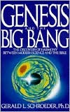 Gerald Schroeder: Genesis and the Big Bang Theory: The Discovery Of Harmony Between Modern Science And The Bible