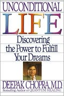 Book cover image of Unconditional Life: Discovering the Power to Fulfill Your Dreams by Deepak Chopra