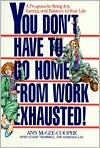 Anne McGee-Cooper: You Don't Have to Go Home from Work Exhausted!: A Program to Bring Joy, Energy, and Balance to Your Life