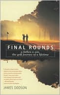 Book cover image of Final Rounds: A Father, A Son, The Golf Journey of a Lifetime by James Dodson