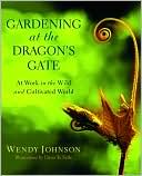 Book cover image of Gardening at the Dragon's Gate: At Work in the Wild and Cultivated World by Wendy Johnson