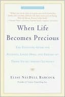 Elise Babcock: When Life Becomes Precious: The Essential Guide for Patients, Loved Ones, and Friends of Those Facing Seriou s Illnesses