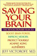 Book cover image of Saving Your Brain: The Revolutionary Plan to Boost Brain Power, Improve Memory, and Protect Yourself Against Aging and Alzheimer's by Jeff Victoroff