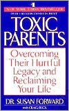 Book cover image of Toxic Parents: Overcoming Their Hurtful Legacy and Reclaiming Your Life by Susan Forward