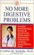 Book cover image of No More Digestive Problems: A Leading Gastroenterologist Provides the Answers Every Woman Needs by Cynthia Yoshida