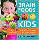 Book cover image of Brain Foods for Kids: Over 100 Recipes to Boost Your Child's Intelligence by Nicola Graimes