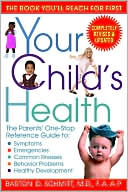 Book cover image of Your Child's Health: The Parents' One-Stop Reference Guide to: Symptoms, Emergencies, Common Illnesses, Behavior Problems, and Healthy Development by Barton D. Schmitt