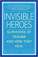 Belleruth Naparstek: Invisible Heroes: Survivors of Trauma and How They Heal