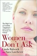 Book cover image of Women Don't Ask: The High Cost of Avoiding Negotiation--and Positive Strategies for Change by Linda Babcock