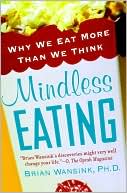 Book cover image of Mindless Eating: Why We Eat More Than We Think by Brian Wansink