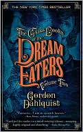 Book cover image of The Glass Books of the Dream Eaters, Volume 2 by Gordon Dahlquist