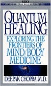 Deepak Chopra: Quantum Healing: Exploring the Frontiers of Mind/Body Medicine