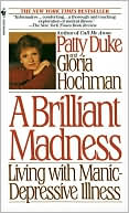 Book cover image of Brilliant Madness: Living with Manic Depressive Illness by Patty Duke