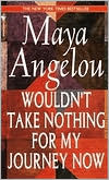 Maya Angelou: Wouldn't Take Nothing for My Journey Now