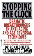 Ronald Klatz: Stopping the Clock: Dramatic Breakthroughs in Anti-Aging and Age Reversal Techniques