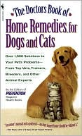 Book cover image of The Doctors Book of Home Remedies for Dogs and Cats: Over 1,000 Solutions to Your Pet's Problems - from Top Vets, Trainers, Breeders, and Other Animal Experts by Prevention Magazine Editors