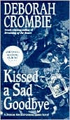 Book cover image of Kissed a Sad Goodbye (Duncan Kincaid and Gemma James Series #6) by Deborah Crombie