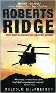 Malcolm MacPherson: Roberts Ridge: A Story of Courage and Sacrifice on Takur Ghar Mountain, Afghanistan