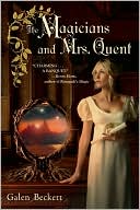 Book cover image of The Magicians and Mrs. Quent by Galen Beckett