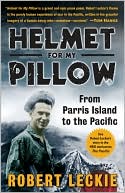 Robert Leckie: Helmet for My Pillow: From Parris Island to the Pacific