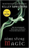Kelley Armstrong: Dime Store Magic (Women of the Otherworld Series #3)